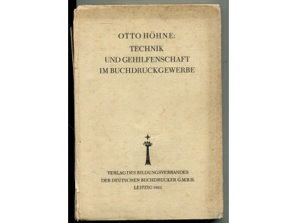 Technik und Gehilfenschaft im Buchdruckgewerbe - eine technisch-soziale Studie von der Erfindung der Buchdruckerkunst bis zur Jetztzeit, Otto Höhne, 1922