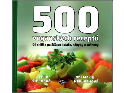500 veganských receptů - Od chilli a gulášů po koláče, nákypy a sušenky, Celine Steenová, 2013