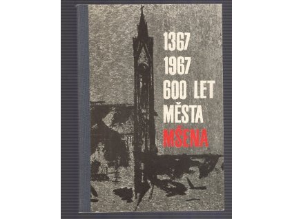 600 let Mšena - kapitoly z kroniky českého města, Josef Tichý, 1967