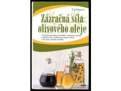 Zázračná síla olivového oleje - účinky přírodního prostředku s desítkami receptů - olivový olej v kuchyni pro krásu a zdraví : pro péči o domácí mazlíčky