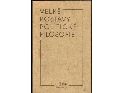 Velké postavy politické filosofie - sborník přednášek