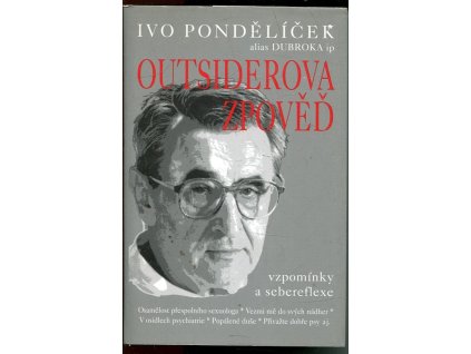 Outsiderova zpověď - vzpomínky a sebereflexe sepsané s přičiněním Miloše Šindeláře, Ivo Pondělíček, 2007