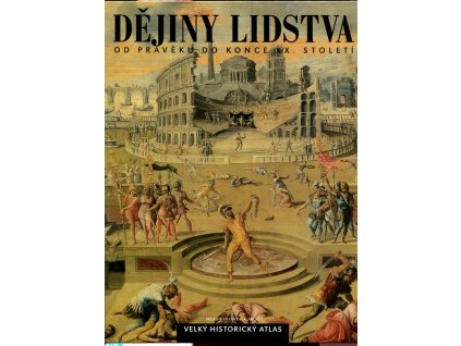 Dějiny lidstva - od pravěku do konce dvacátého století - velký historický atlas
