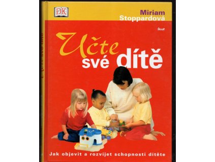 Učte své dítě - jak objevit a rozvíjet schopnosti dítěte, Miriam Stoppard, 2005