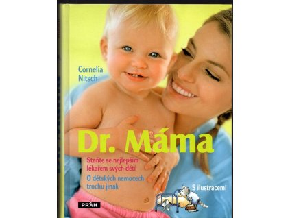 Dr. Máma - staňte se nejlepším lékařem svých dětí : o dětských nemocech trochu jinak, Cornelia Nitsch, 2010
