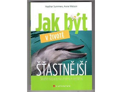 Jak být v životě šťastnější - skvělé nápady na změny k lepšímu, Heather Summers, 2010