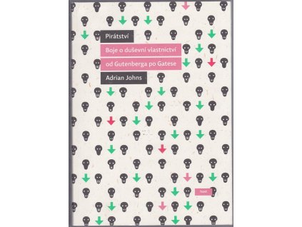 Pirátství : Boje o duševní vlastnictví od Gutenberga po Gatese, Adrian Johns, 2013