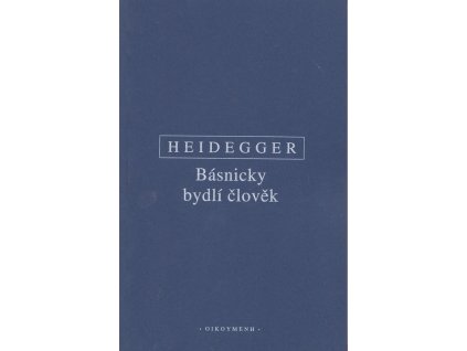 Básnicky bydlí člověk - německo-česky, Martin Heidegger, 2006