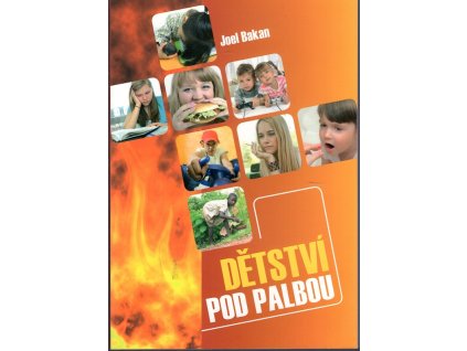 Dětství pod palbou : jak velký byznys ovlivňuje děti, Joel Bakan, 2013