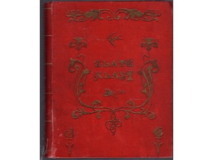 Zlaté klasy na oslavu jubilejí Jeho Svatosti Papeže Lva XIII. a Jeho Apoštolského Veličenstva Císaře a Krále Františka Josefa I. ; Zlaté Klasy – Dárek věnovaný dospělejším dívkám do zlaté knihy ; Zlaté klasy – Dárek dospělejším dívkám do zlaté knihy, Josef Nedvídek, 1898