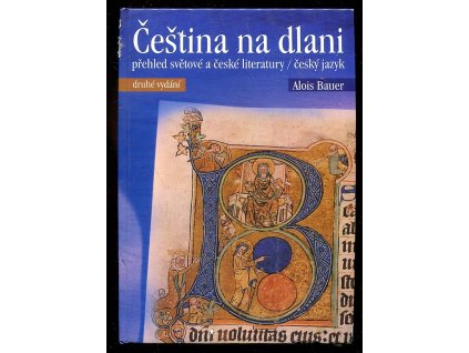 Čeština na dlani - přehled světové a české literatury : český jazyk, Alois Bauer, 2005