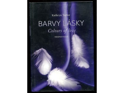 Colours of Love - Nespoutaná - Barvy lásky, Kathryn Taylor, 2013