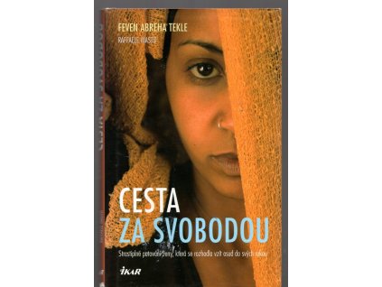 Cesta za svobodou - strastiplné putování ženy, která se rozhodla vzít osud do svých rukou, Feven Abreha Tekle, 2006