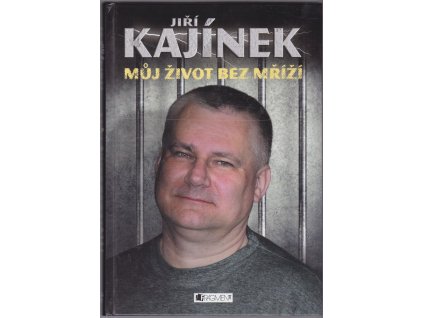 Jiří Kájínek – Můj život bez mříží