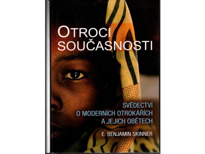 Otroci současnosti : svědectví o moderních otrokářích a jejich obětech