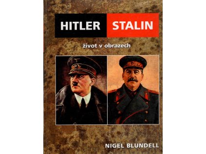 Hitler, Stalin - život v obrazech, Nigel Blundell, 2006