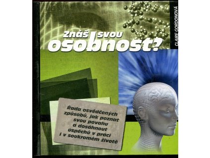 Znáš svou osobnost? - řada osvědčených způsobů, jak poznat svou povahu a dosáhnout úspěchů v práci i v soukromém životě
