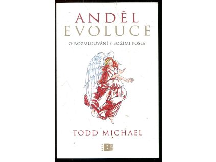 Anděl evoluce - o rozmlouvání s božími posly, Todd Michael, 2009