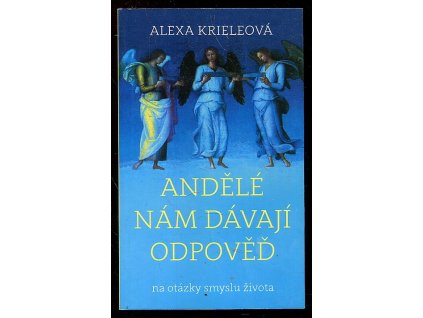 Andělé nám dávají odpověď na otázky smyslu života, Alexa Kriele, 2016