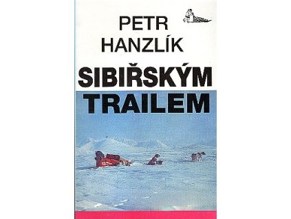 Sibiřským trailem : z Evropy do Asie psím spřežením přes Polární Ural, Petr Hanzlík, 1994