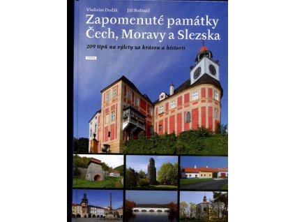 Zapomenuté památky Čech, Moravy a Slezska - 209 tipů na výlety za krásou a historií, 2012