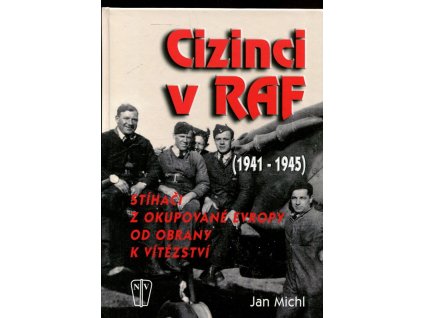 Cizinci v RAF - stíhači z okupované Evropy od obrany k vítězství (1941-45), Jan Michl, 2008