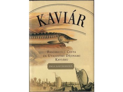 Kaviár : fascinující cesta za utajenými dějinami kaviáru, Inga Saffron, 2004