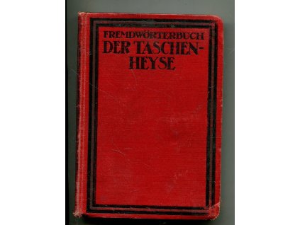 Der Taschen-Heyse. Fremdwörterbuch. Ein Wörterbuch zur Verdeutschung und Erklärung der im Deutschen gebräuchlichen Fremdwörter