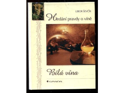 Bílá vína - hledání pravdy o víně, Libor Ševčík, 1999