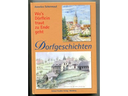 Erinnern um nicht zu vergessen. Band 2, Wo's Dörflein traut zu Ende geht - Dorfgeschichten