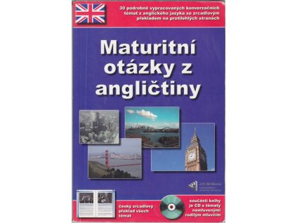 Maturitní otázky z angličtiny : 30 podrobně vypracovaných konverzačních témat z anglického jazyka včetně jejich českého překladu