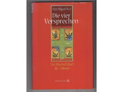 Die vier Versprechen. Das Weisheitsbuch der Tolteken