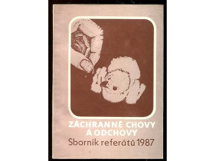 Záchranné chovy a odchovy - sborník referátů z celostátní konference, 1987