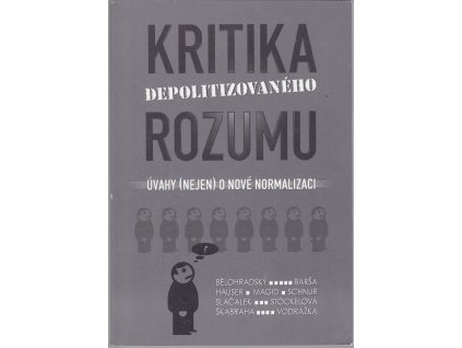 Kritika depolitizovaného rozumu - úvahy (nejen) o nové normalizaci