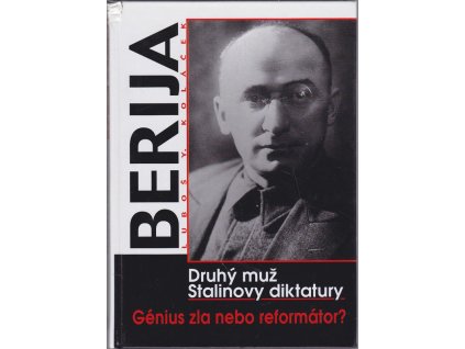 Berija - druhý muž Stalinovy diktatury : génius zla nebo reformátor?