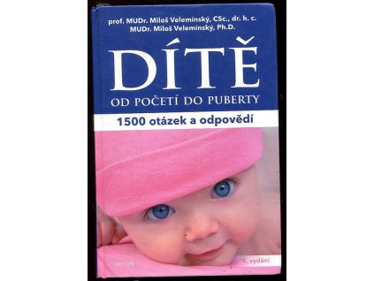 Dítě od početí do puberty - 1500 otázek a odpovědí, Miloš Velemínský, 2017