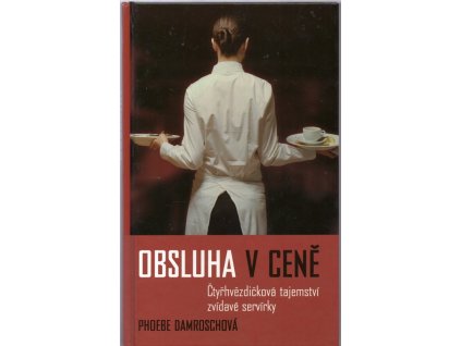 Obsluha v ceně : čtyřhvězdičková tajemství zvídavé servírky