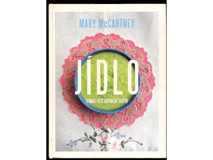Jídlo - Domácí vegetariánské vaření, Mary McCartney, 2017