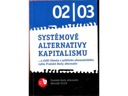 165441 systemove alternativy kapitalismu a dalsi temata z politicko ekonomickeho cyklu prazske skoly alternativ sbornik 02 03