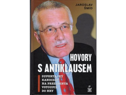 Hovory s AntiKlausem : supertajný kandidát na prezidenta vstoupil do hry!, Jaroslav Šmíd, 2008