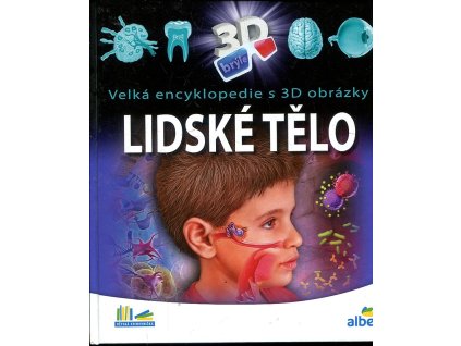 Lidské tělo Velká encyklopedie s 3D obrázky - bez 3D brýlí, Ilona Bagoly, 2018