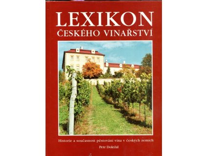 Lexikon českého vinařství - historie a současnost pěstování vína v českých zemích