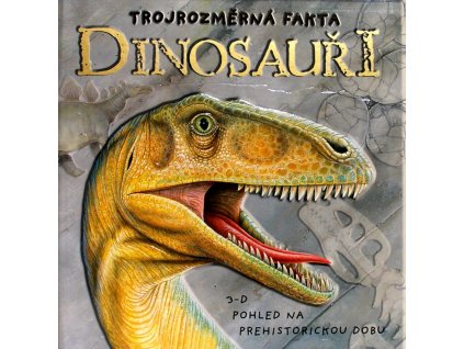 Dinosauři - Trojrozměrná fakta - 3-D Pohled na prehistorickou dobu