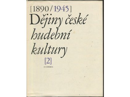 Dějiny české hudební kultury 1890-1945. Díl 1 + 2. 1890-1918, Jiří Bajer, 1972