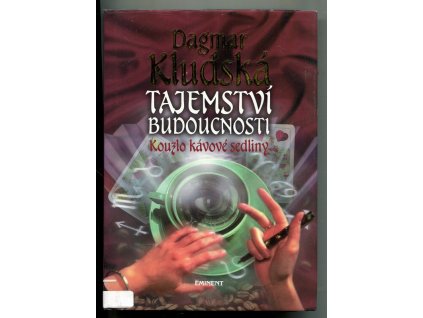 Tajemství budoucnosti : kouzlo kávové sedliny, Dagmar Kludská, 2001