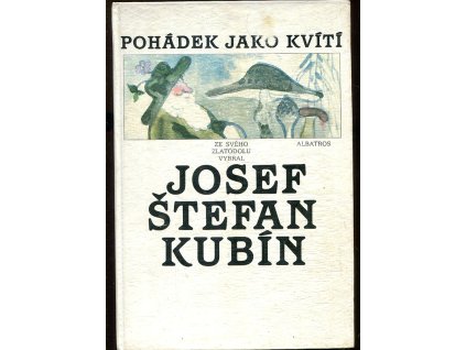 167298 pohadek jako kviti ze sveho zlatodolu vybral josef stefan kubin