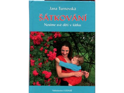 Šátkování - nosíme své děti v šátku, Jana Turnovská, 2009