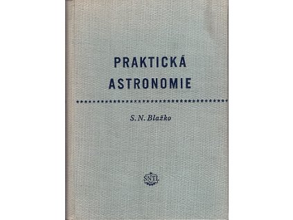 Praktická astronomie : Určeno geodetům a pracovníkům příbuzných vědních oborů