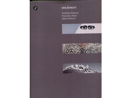 Ohlédnutí - Retrospective - Jindřiška Radová, Pravoslav Rada, Šárka Radová : Severočeská galerie výtvarného umění v Litoměřicích = The North Bohemian Gallery of Fine Art in Litoměřice : 3.12.2009-14.2.2010