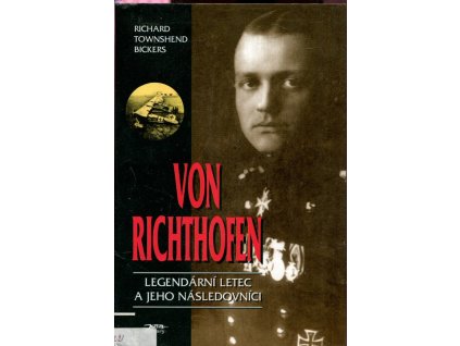Von Richthofen - legendární letec a jeho následovníci, Richard Townshend Bickers, 1997